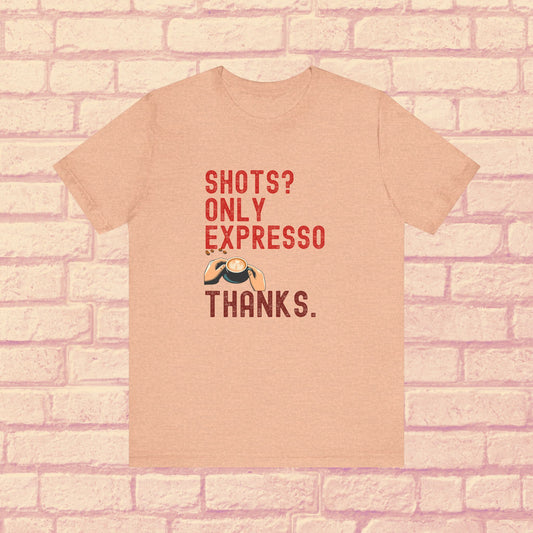 Shots Only Espresso Shirt ☕ Funny Sober T-Shirt Coffee Lover Gift Sobriety Recovery Tee Unisex