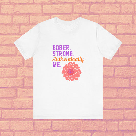 Sober Strong Authentically Me Shirt 🌸 Dahlia Graphic Tee for Women | Sobriety Recovery Gift | Inspirational Empowerment T-Shirt