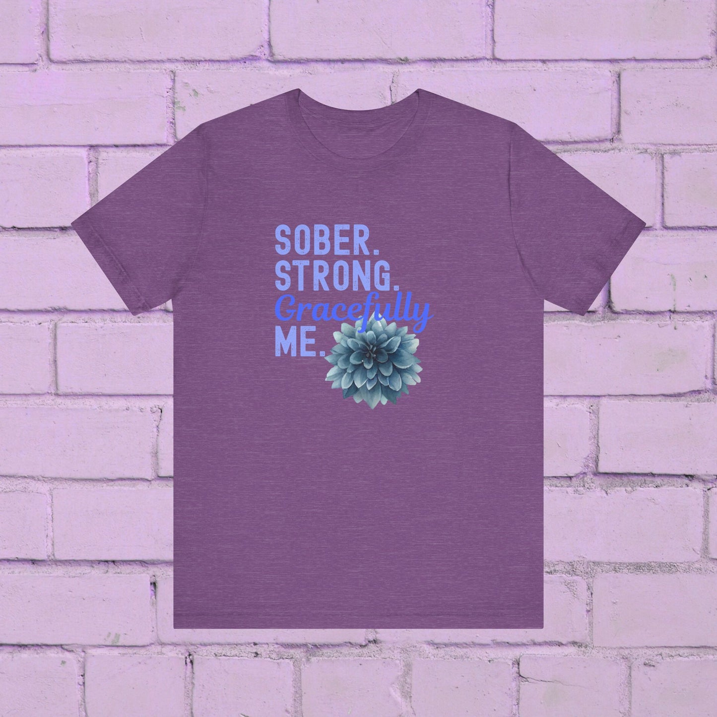 Sober. Proud. Gracefully Me. Shirt 🌸💙 • Sobriety T-Shirt 🌿 • Recovery Affirmation Tee ✨ • Inspirational Floral Top 🌼 • Empowered Sober Living Shirt 💛