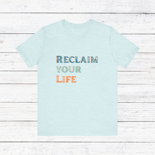 Reclaim Your Life Shirt – Bold Sobriety Tee with Cool Font | Motivational Recovery Gift | Sober and Proud T-Shirt | Clean Living Apparel