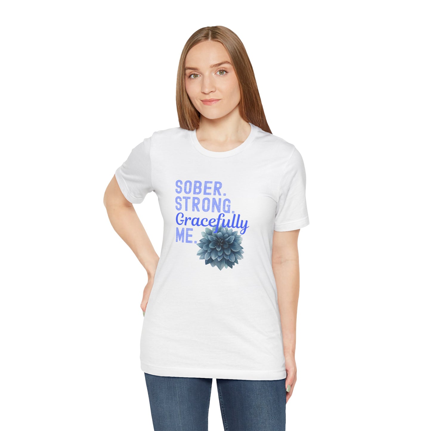 Sober. Proud. Gracefully Me. Shirt 🌸💙 • Sobriety T-Shirt 🌿 • Recovery Affirmation Tee ✨ • Inspirational Floral Top 🌼 • Empowered Sober Living Shirt 💛