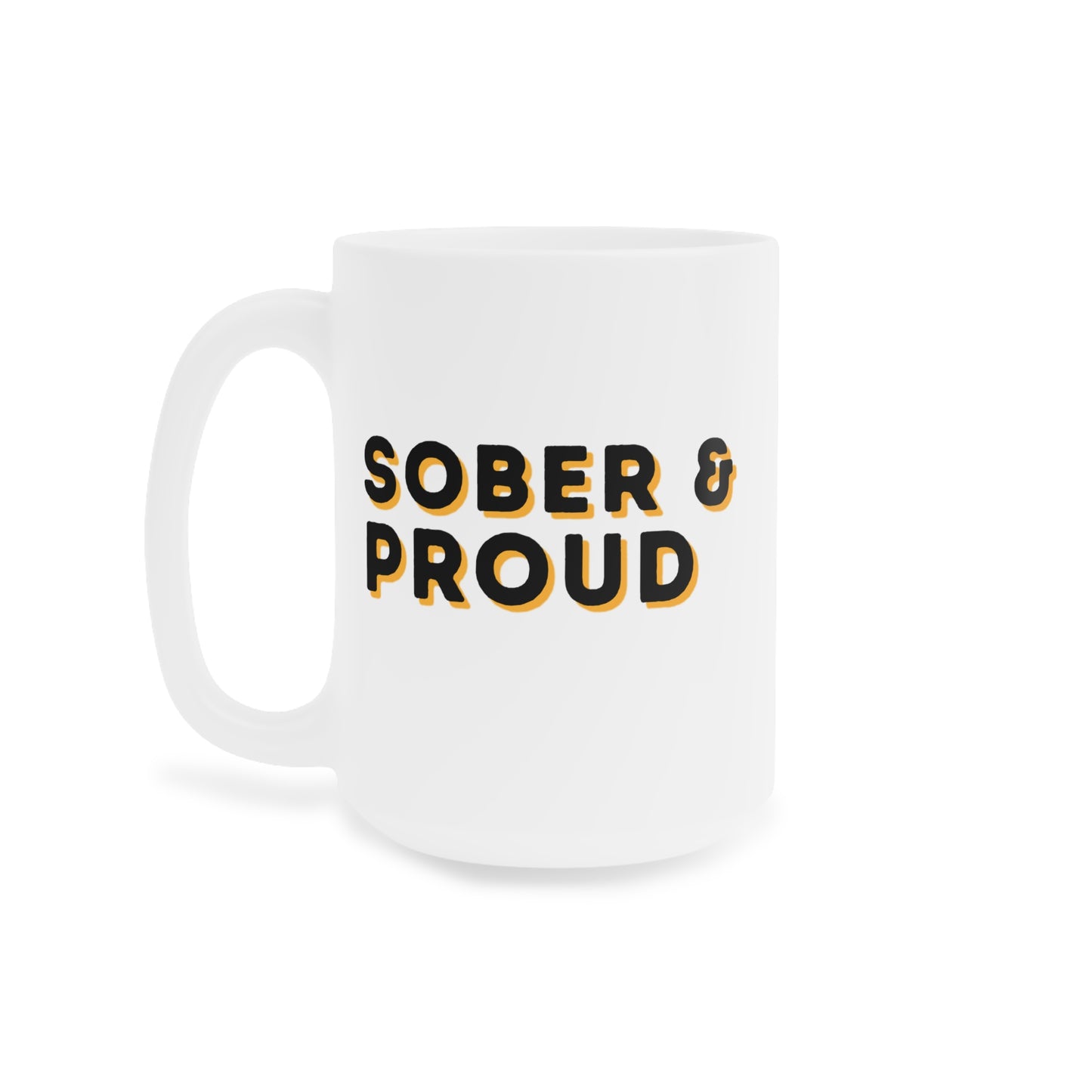 Sober & Proud Ceramic Mug - Perfect for Celebrations, Recovery Gifts, Motivation, Tea, Coffee, Home & Office Decor