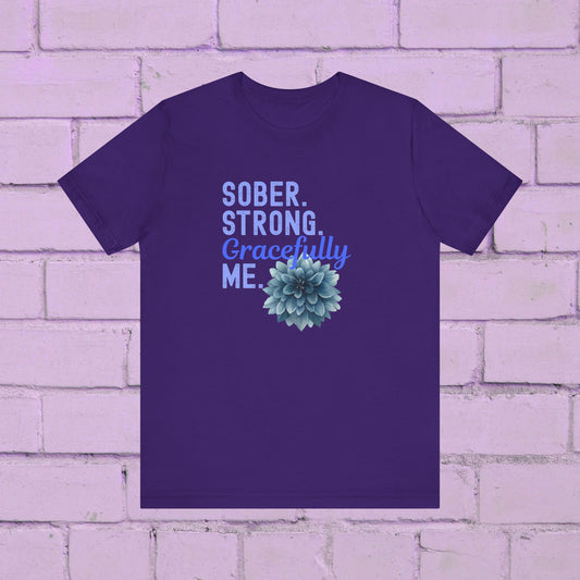 Sober. Proud. Gracefully Me. Shirt 🌸💙 • Sobriety T-Shirt 🌿 • Recovery Affirmation Tee ✨ • Inspirational Floral Top 🌼 • Empowered Sober Living Shirt 💛