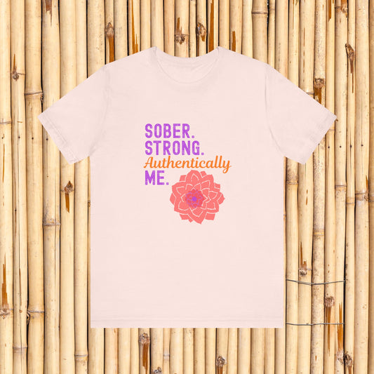 Sober Strong Authentically Me Shirt 🌸 Dahlia Graphic Tee for Women | Sobriety Recovery Gift | Inspirational Empowerment T-Shirt
