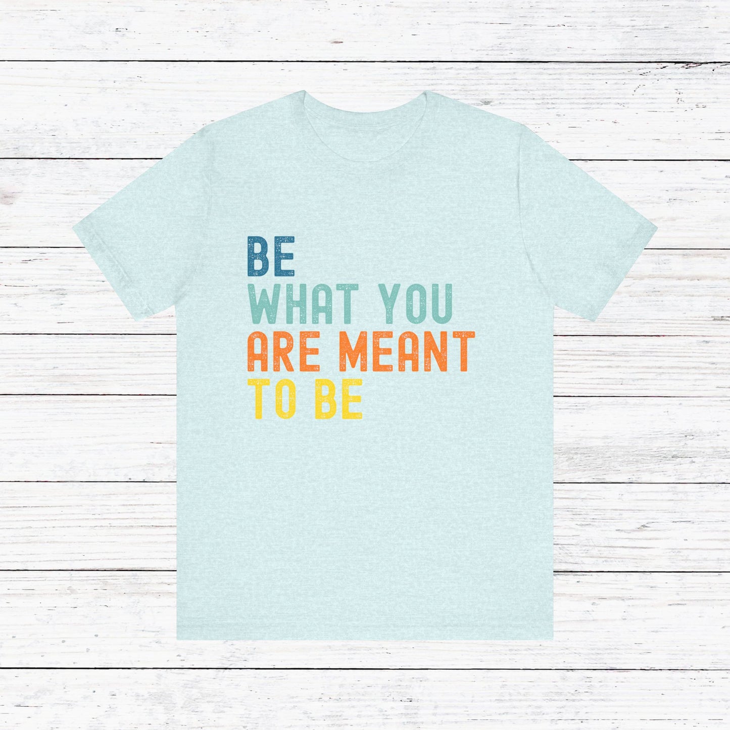 Be What You Are Meant to Be Shirt – Sober Inspiration Tee | Recovery Quote T-Shirt | Motivational Sobriety Gift | New You Sobriety Apparel