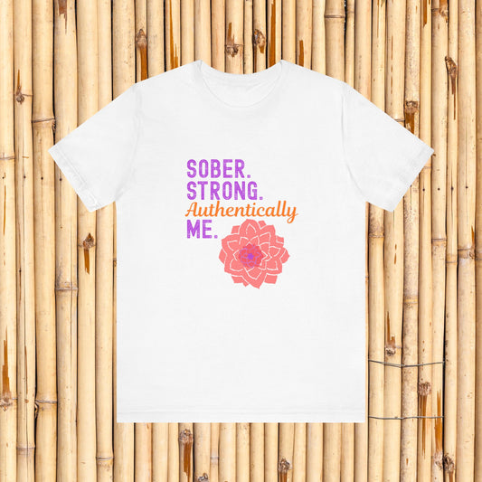Sober Strong Authentically Me Shirt 🌸 Dahlia Graphic Tee for Women | Sobriety Recovery Gift | Inspirational Empowerment T-Shirt