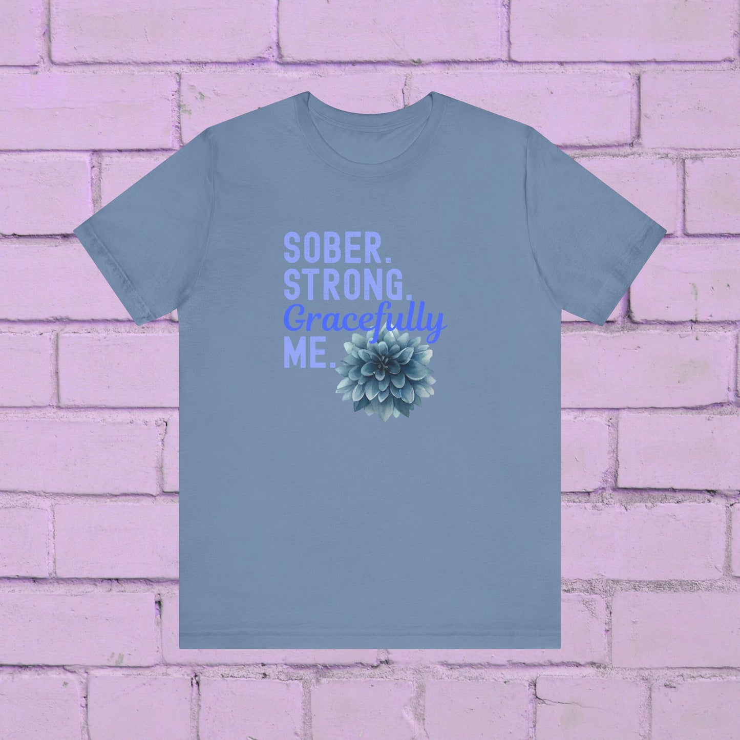 Sober. Proud. Gracefully Me. Shirt 🌸💙 • Sobriety T-Shirt 🌿 • Recovery Affirmation Tee ✨ • Inspirational Floral Top 🌼 • Empowered Sober Living Shirt 💛