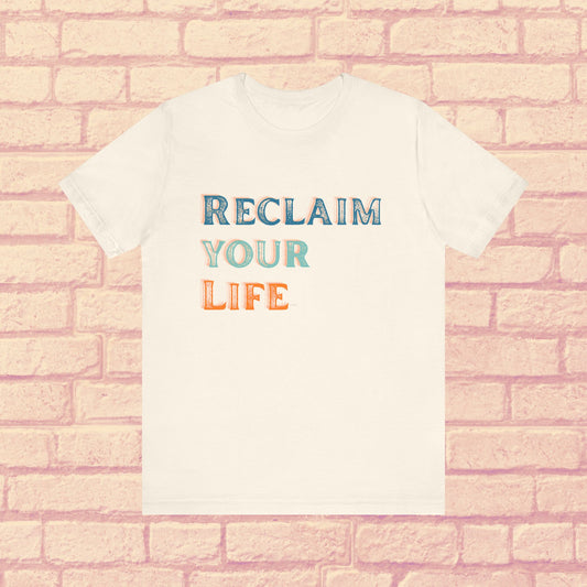 Reclaim Your Life Shirt – Bold Sobriety Tee with Cool Font | Motivational Recovery Gift | Sober and Proud T-Shirt | Clean Living Apparel